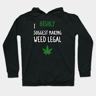 I Highly Suggest Making Weed Legal Hoodie